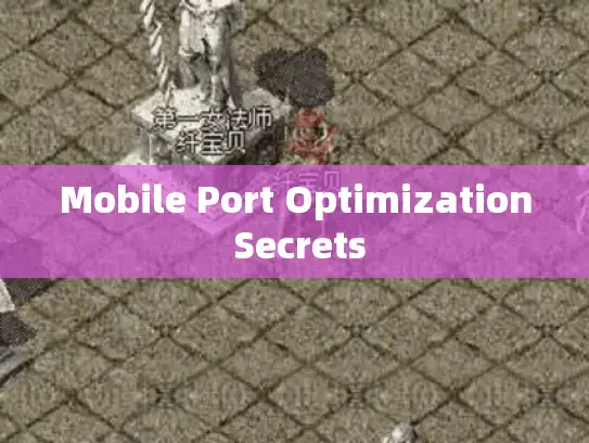 Mobile Port Optimization Secrets Mobile Port Optimization Secrets