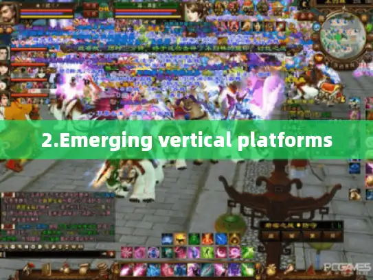 2.Emerging vertical platforms