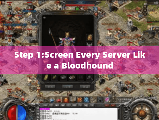 Step 1:Screen Every Server Like a Bloodhound Step 1:Screen Every Server Like a Bloodhound